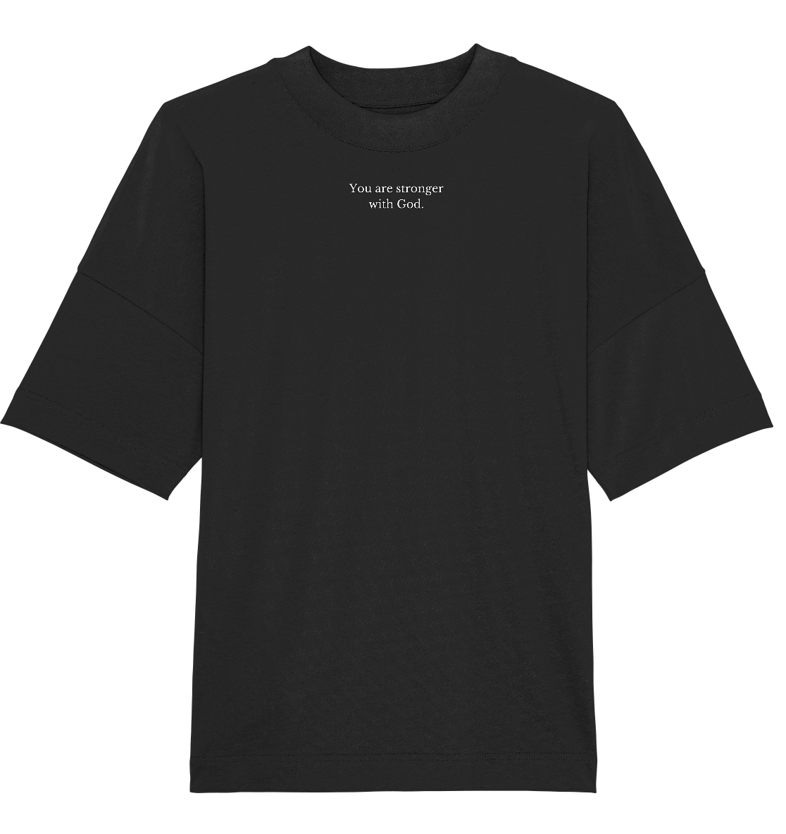 Oversice T-Shirt | You are stronger with God. - Organic Oversize Shirt
