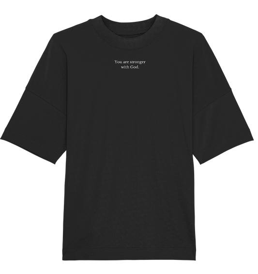 Oversice T-Shirt | You are stronger with God. - Organic Oversize Shirt