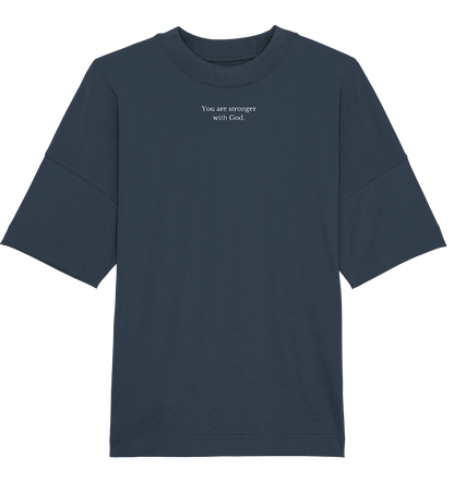 Oversice T-Shirt | You are stronger with God. - Organic Oversize Shirt